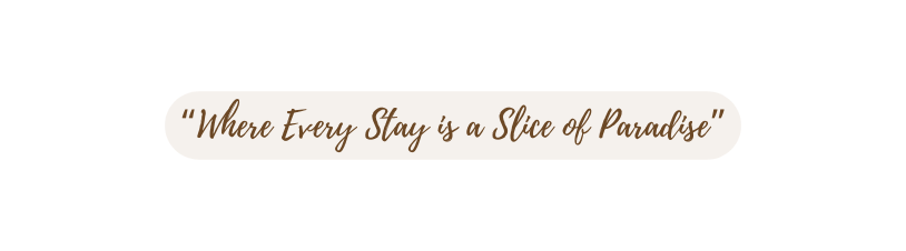 Where Every Stay is a Slice of Paradise